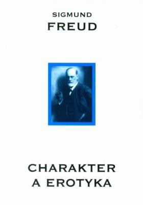 Charakter a erotyka. Autor: Freud Sigmund Lacan Jacques Le. SmakLiter.pl Okładka książki Charakter a erotyka