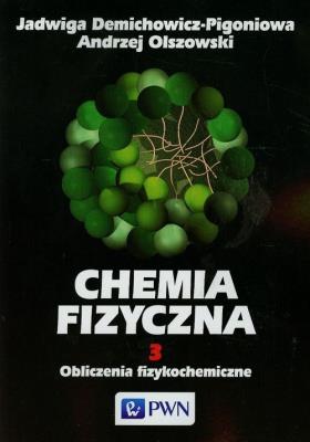 Chemia Fizyczna T.3 Obliczenia fizykochemiczne. Autor: Demichowicz-Pigoniowa Jadwiga, Olszowski Andrzej. SmakLiter.pl Okładka książki Chemia Fizyczna T.3 Obliczenia fizykochemiczne