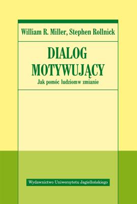 Dialog motywujący. Jak pomóc ludziom w zmianie. Autor: Rollnick Stephen, Miller William R.. SmakLiter.pl Okładka książki Dialog motywujący. Jak pomóc ludziom w zmianie