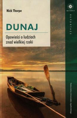 Dunaj. Opowieści o ludziach znad wielkiej rzeki. Autor: Nick Thorpe. SmakLiter.pl Okładka książki Dunaj. Opowieści o ludziach znad wielkiej rzeki