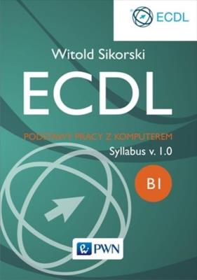 ECDL Podstawy pracy z komputerem. Autor: Sikorski Witold. SmakLiter.pl Okładka książki ECDL Podstawy pracy z komputerem