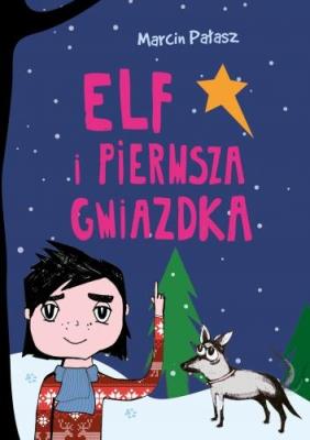 Elf i pierwsza Gwiazdka. Autor: Pałasz Marcin. SmakLiter.pl Okładka książki Elf i pierwsza Gwiazdka