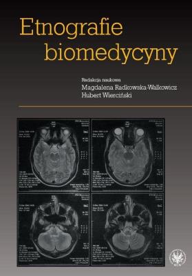 Etnografie biomedycyny. Autor: Magdalena Radkowska-Walkowicz (red.), Wierciński Hubert. SmakLiter.pl Okładka książki Etnografie biomedycyny