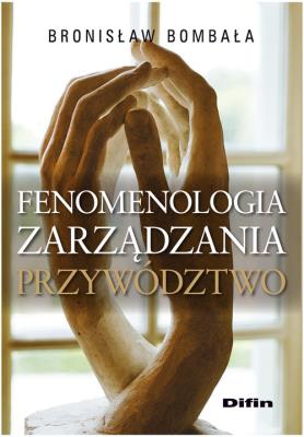 Fenomenologia zarządzania Przywództwo. Autor: Bombała Bronisław. SmakLiter.pl Okładka książki Fenomenologia zarządzania Przywództwo