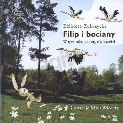Filip i bociany. W tym roku wiosny nie będzie!. Autor: Elżbieta Zubrzycka. SmakLiter.pl Okładka książki Filip i bociany. W tym roku wiosny nie będzie!