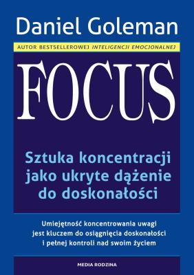 Focus. Sztuka koncentracji jako ukryte.... Autor: Daniel Goleman. SmakLiter.pl Okładka książki Focus. Sztuka koncentracji jako ukryte...