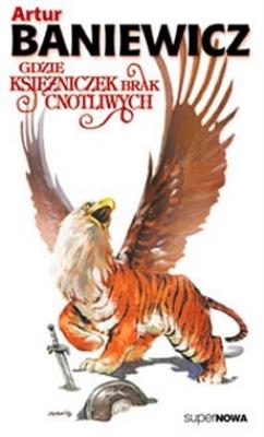 Gdzie księżniczek brak cnotliwych tom 3. Autor: Baniewicz Artur. SmakLiter.pl Okładka książki Gdzie księżniczek brak cnotliwych tom 3