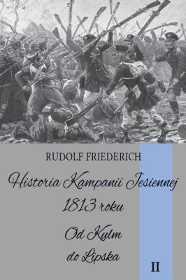 Historia kampanii jesiennej 1813 roku Tom II. Autor: Friederich Rudolf. SmakLiter.pl Okładka książki Historia kampanii jesiennej 1813 roku Tom II