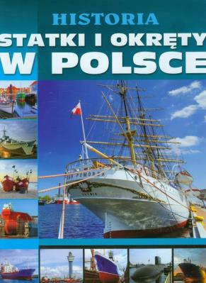 Historia statki i okręty w Polsce. Autor: Studio Fenix. SmakLiter.pl Okładka książki Historia statki i okręty w Polsce
