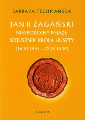 Jan II Żagański. Niespokojny książę.... Autor: Techmańska Barbara. SmakLiter.pl Okładka książki Jan II Żagański. Niespokojny książę...