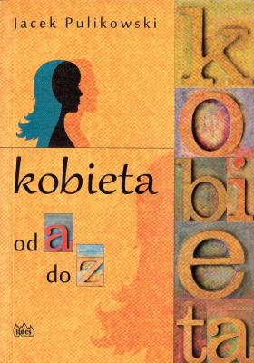 Kobieta od a do z. Autor: Pulikowski Jacek. SmakLiter.pl Okładka książki Kobieta od a do z