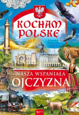 Okładka książki Kocham Polskę. Nasza wspaniała Ojczyzna