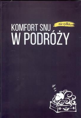 Komfort snu (nie tylko) w podróży. Autor:   Praca zbiorowa. SmakLiter.pl Okładka książki Komfort snu (nie tylko) w podróży