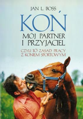 Okładka książki Koń. Mój partner i przyjaciel, czyli 10 zasad...