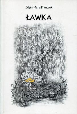 Ławka. Autor: Franczuk Edyta Maria. SmakLiter.pl Okładka książki Ławka
