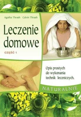 Leczenie domowe część 1. Autor: Agatha i Calvin Thrash. SmakLiter.pl Okładka książki Leczenie domowe część 1