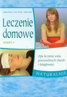 Leczenie domowe część 2. Autor: Agatha i Calvin Thrash, Phyllis Austin. SmakLiter.pl Okładka książki Leczenie domowe część 2