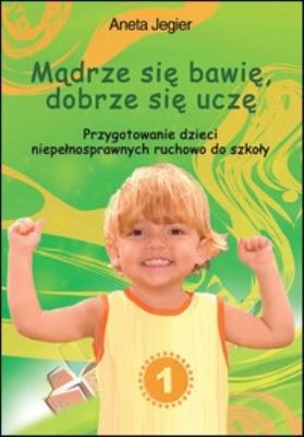 Mądrze się bawię, dobrze się uczę.. Autor: Aneta Jegier (red.). SmakLiter.pl Okładka książki Mądrze się bawię, dobrze się uczę.