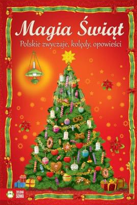 Magia Świąt. Polskie zwyczaje, kolędy, opowieści. Autor: Opracowanie zbiorowe. SmakLiter.pl Okładka książki Magia Świąt. Polskie zwyczaje, kolędy, opowieści