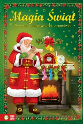 Magia Świąt. Zwyczaje, ciekawostki, opowieści. Autor: Opracowanie zbiorowe. SmakLiter.pl Okładka książki Magia Świąt. Zwyczaje, ciekawostki, opowieści