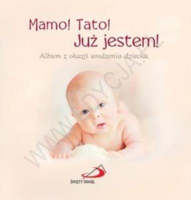 Mamo! Tato! Już jestem! Album z okazji urodzenia... Autor: Opracowanie zbiorowe. SmakLiter.pl Okładka książki Mamo! Tato! Już jestem! Album z okazji urodzenia..