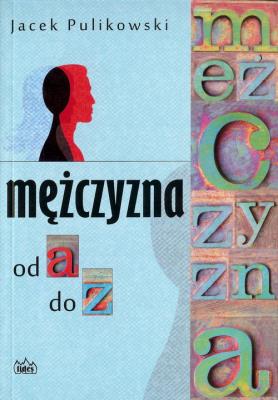 Mężczyzna od a do z. Autor: Pulikowski Jacek. SmakLiter.pl Okładka książki Mężczyzna od a do z