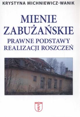 Mienie zabużańskie Prawne podstawy realizacji roszczeń. Autor: Krystyna Michniewicz-Wanik. SmakLiter.pl Okładka książki Mienie zabużańskie Prawne podstawy realizacji roszczeń
