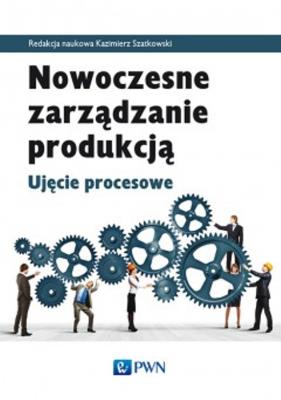 Okładka książki Nowoczesne zarządzanie produkcją. Ujęcie procesowe
