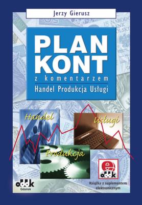 Plan kont z komentarzem handel, produkcja, usługi z suplementem elektronicznym. Autor: Gierusz Jerzy. SmakLiter.pl Okładka książki Plan kont z komentarzem handel, produkcja, usługi z suplementem elektronicznym