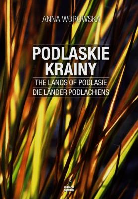 Podlaskie krainy TW. Autor: Goworowska-Adamska Hanna. SmakLiter.pl Okładka książki Podlaskie krainy TW