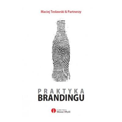 Praktyka brandingu. Autor: Maciej Tesławski & Partnerzy. SmakLiter.pl Okładka książki Praktyka brandingu