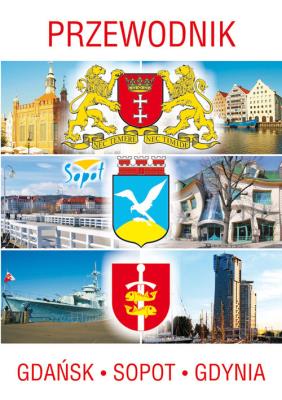 Przewodnik Gdańsk, Sopot, Gdynia Wyd. III. Autor: Opracowanie zbiorowe. SmakLiter.pl Okładka książki Przewodnik Gdańsk, Sopot, Gdynia Wyd. III