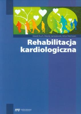 Rehabilitacja kardiologiczna. Autor: Kuch Marek, Janiszewski Maciej, Mamcarz Artur. SmakLiter.pl Okładka książki Rehabilitacja kardiologiczna