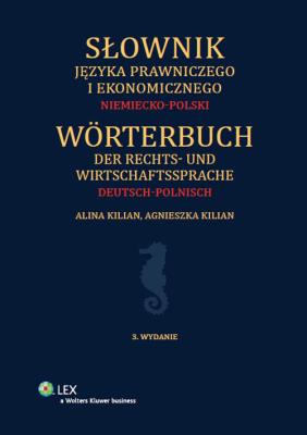 Słownik języka prawniczego i ekonomicznego Niemiecko-polski. Autor: Kilian Agnieszka, Kilian Alina. SmakLiter.pl Okładka książki Słownik języka prawniczego i ekonomicznego Niemiecko-polski