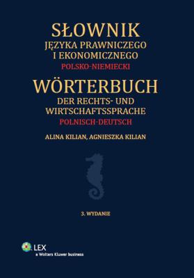 Słownik języka prawniczego i ekonomicznego Polsko-niemiecki. Autor: Kilian Agnieszka, Kilian Alina. SmakLiter.pl Okładka książki Słownik języka prawniczego i ekonomicznego Polsko-niemiecki