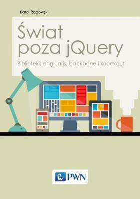 Świat poza jQuery. Autor: Rogowski Karol. SmakLiter.pl Okładka książki Świat poza jQuery