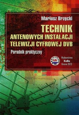 Technik antenowych instalacji telewizji cyfrowej DVB. Autor: Brzęcki Mariusz. SmakLiter.pl Okładka książki Technik antenowych instalacji telewizji cyfrowej DVB