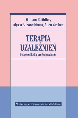 Terapia uzależnień. Podręcz. dla profesjonalistów. Autor: Miller William R., Forcehimes Alyssa A., Zweben Allen. SmakLiter.pl Okładka książki Terapia uzależnień. Podręcz. dla profesjonalistów