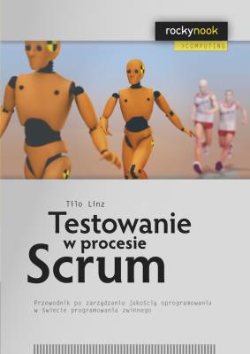 Testowanie w procesie Scrum. Autor: Linz Tilo. SmakLiter.pl Okładka książki Testowanie w procesie Scrum