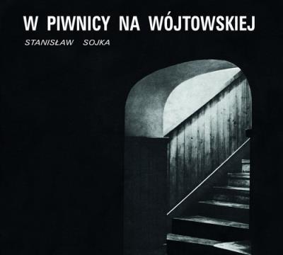 W piwnicy na Wójtowskiej. Autor: Stanisław Sojka. SmakLiter.pl Okładka książki W piwnicy na Wójtowskiej