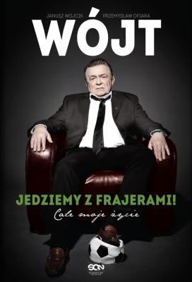 Okładka książki Wójt. Jedziemy z frajerami! Całe moje życie