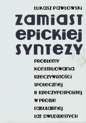 Zamiast epickiej syntezy. Autor: Pawłowski Łukasz. SmakLiter.pl Okładka książki Zamiast epickiej syntezy