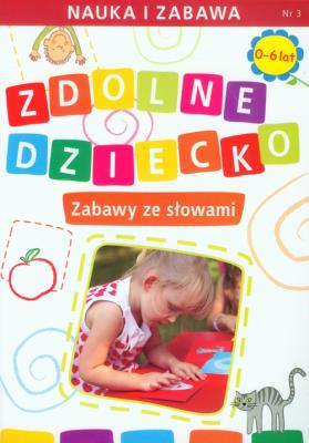 Okładka książki Zdolne dziecko Zabawy ze słowami 0-6 lat