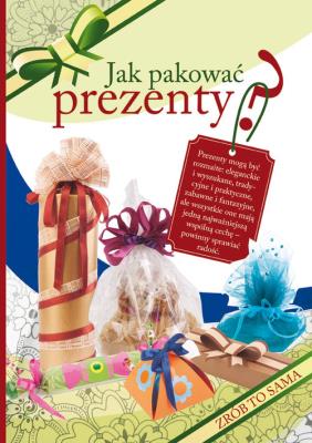 Zrób to sama. Jak pakować prezenty?. Autor: Guzowska Beata, Tajchman Sylwia. SmakLiter.pl Okładka książki Zrób to sama. Jak pakować prezenty?