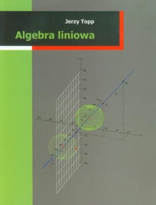 Algebra liniowa. Autor: Topp Jerzy. SmakLiter.pl Okładka książki Algebra liniowa