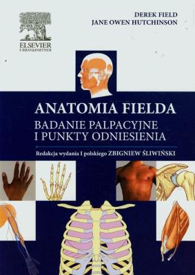 Anatomia Fielda Badanie palpacyjne i punkty odniesienia. Autor: Field Derek, Hutchinson Jane Owen. SmakLiter.pl Okładka książki Anatomia Fielda Badanie palpacyjne i punkty odniesienia