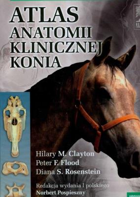 Atlas anatomii klinicznej konia. Autor: Peter F. Flood, Hilary M. Clayton, Diana S. Rosen. SmakLiter.pl Okładka książki Atlas anatomii klinicznej konia