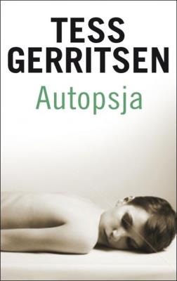Autopsja w.2015. Autor: Tess Gerritsen. SmakLiter.pl Okładka książki Autopsja w.2015
