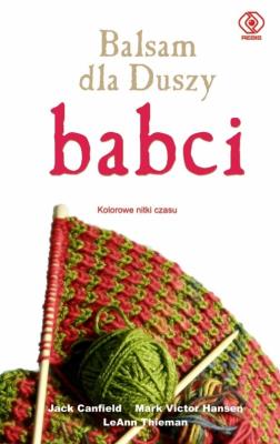 Balsam dla Duszy babci. Kolorowe nitki czasu. Autor: Jack Canfield, Mark Victor Hansen. SmakLiter.pl Okładka książki Balsam dla Duszy babci. Kolorowe nitki czasu