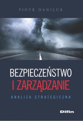 Bezpieczeństwo i zarządzanie. Autor: Daniluk Piotr. SmakLiter.pl Okładka książki Bezpieczeństwo i zarządzanie
